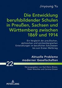 Produktbild: Die Entwicklung berufsbildender Schulen in Preu&szlig;en, Sachsen und W&uuml;rttemberg zwischen 1869 und 1914