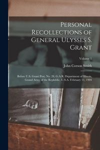 Produktbild: Personal Recollections of General Ulysses S. Grant; Before U.S. Grant Post, no. 28, G.A.R. Department of Illinois, Grand Army of the Replublic, U.S.A.