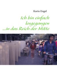 Produktbild: Ich bin einfach losgegangen ...in das Reich der Mitte