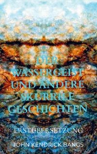 Produktbild: Der Wassergeist und andere skurrile Geschichten
