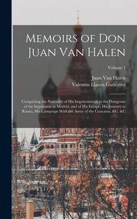 Produktbild: Memoirs of Don Juan Van Halen: Comprising the Narrative of His Imprisonment in the Dungeons of the Inquisition at Madrid, and of His Escape, His Jour