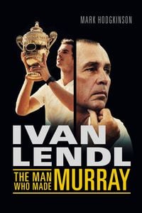 Produktbild: Ivan Lendl- The Man Who Made Murray