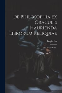 Produktbild: De Philosophia Ex Oraculis Haurienda Librorum Reliquiae: Edid. Gust. Wolff...