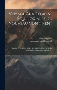 Produktbild: Voyage Aux R&eacute;gions &Eacute;quinoxiales Du Nouveau Continent: Fait En 1799, 1800, 1801, 1802, 1803 Et 1804 Par Al. De Humboldt Et A. Bonpland, Volume 3...