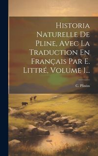 Produktbild: Historia Naturelle De Pline, Avec La Traduction En Fran&ccedil;ais Par E. Littr&eacute;, Volume 1...