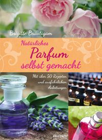 Produktbild: Nat&uuml;rliches Parfum selbst gemacht
