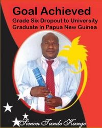 Produktbild: Goal Achieved Grade Six Dropout to University Graduate In Papua New Guinea