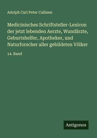 Produktbild: Medicinisches Schriftsteller-Lexicon der jetzt lebenden Aerzte, Wund&auml;rzte, Geburtshelfer, Apotheker, und Naturforscher aller gebildeten V&ouml;lker