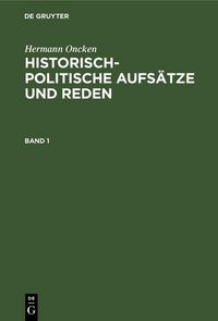 Produktbild: Hermann Oncken: Historisch-politische Aufs&auml;tze und Reden. Band 1