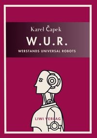 Produktbild: Karel Capek: W.U.R. - Werstands Universal Robots. Vollst&auml;ndige Neuausgabe