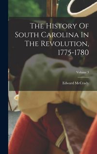 Produktbild: The History Of South Carolina In The Revolution, 1775-1780; Volume 3
