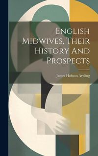 Produktbild: English Midwives, Their History And Prospects