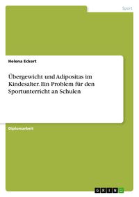 Produktbild: &Uuml;bergewicht und Adipositas im Kindesalter. Ein Problem f&uuml;r den Sportunterricht an Schulen