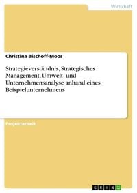 Produktbild: Strategieverst&auml;ndnis, Strategisches Management, Umwelt- und Unternehmensanalyse anhand eines Beispielunternehmens