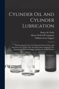 Produktbild: Cylinder Oil And Cylinder Lubrication: And Investigation Into The Physical Characteristics And Properties Of Cylinder Oils, Including Observations On