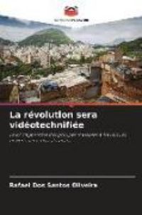 Produktbild: La r&eacute;volution sera vid&eacute;otechnifi&eacute;e