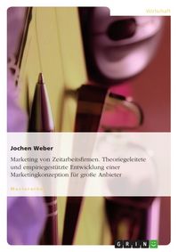 Produktbild: Marketing von Zeitarbeitsfirmen. Theoriegeleitete und empiriegest&uuml;tzte Entwicklung einer Marketingkonzeption f&uuml;r gro&szlig;e Anbieter