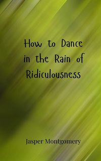 Produktbild: How to Dance in the Rain of Ridiculousness