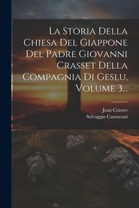 Produktbild: La Storia Della Chiesa Del Giappone Del Padre Giovanni Crasset Della Compagnia Di Geslu, Volume 3...