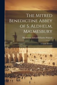 Produktbild: The Mitred Benedictine Abbey of S. Aldhelm, Malmesbury