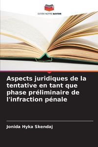 Produktbild: Aspects juridiques de la tentative en tant que phase pr&eacute;liminaire de l'infraction p&eacute;nale