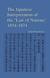 Produktbild: The Japanese Interpretation of the Law of Nations, 1854-1874