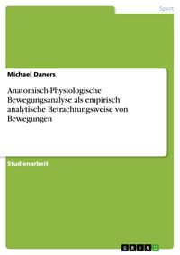 Produktbild: Anatomisch-Physiologische Bewegungsanalyse als empirisch analytische Betrachtungsweise von Bewegungen