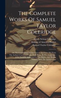 Produktbild: The Complete Works Of Samuel Taylor Coleridge: On The Constitution Of The Church And State, Ed. From The Author's Corrected Copy, With Notes, By H.n.