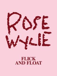 Produktbild: Rose Wylie: Flick and Float