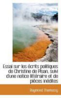 Produktbild: Essai Sur Les Crits Politiques de Christine de Pisan, Suivi D'Une Notice Litt Raire Et de Pi Ces in