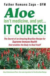 Produktbild: Aloe Isn't Medicine and Yet... It Cures!