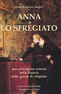 Produktbild: Anna e lo Sfregiato. Una principessa estense nella Francia delle guerre di religione