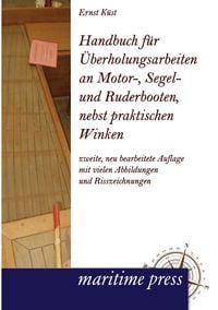 Produktbild: Handbuch f&uuml;r &Uuml;berholungsarbeiten an Motor-, Segel- und Ruderbooten, nebst praktischen Winken