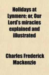 Produktbild: Holidays at Lynmere; Or, Our Lord's Miracles Explained and