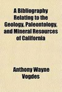 Produktbild: A Bibliography Relating to the Geology, Paleontology, and Mineral Resources of California