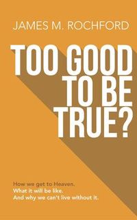 Produktbild: Too Good to Be True: How We Get to Heaven, What It Will Be Like, and Why We Can't Live Without It