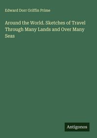 Produktbild: Around the World. Sketches of Travel Through Many Lands and Over Many Seas