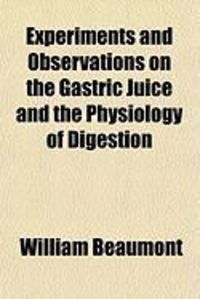 Produktbild: Experiments and Observations on the Gastric Juice and the Physiology of Digestion