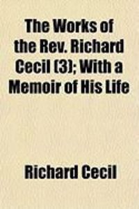 Produktbild: The Works of the REV. Richard Cecil (3); With a Memoir of His Life