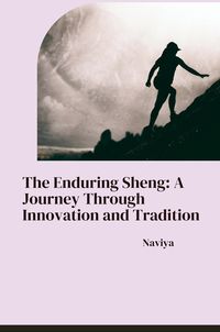 Produktbild: The Enduring Sheng: A Journey Through Innovation and Tradition