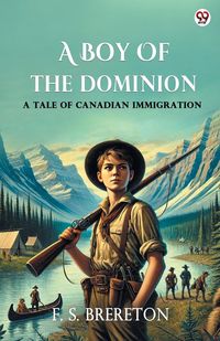 Produktbild: A Boy Of The Dominion A Tale of Canadian Immigration
