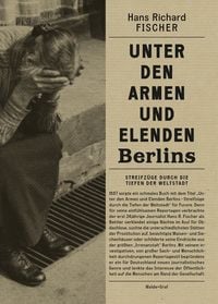 Bild vom Artikel Unter den Armen und Elenden Berlins vom Autor Hans Richard Fischer