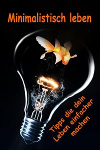 Produktbild: Minimalistisch leben...Tipps die dein Leben einfacher machen