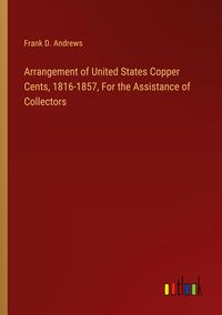 Produktbild: Arrangement of United States Copper Cents, 1816-1857, For the Assistance of Collectors