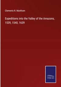 Produktbild: Expeditions into the Valley of the Amazons, 1539, 1540, 1639