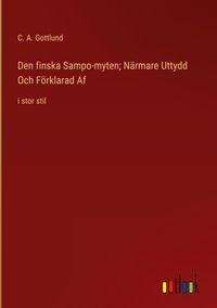 Produktbild: Den finska Sampo-myten; N&auml;rmare Uttydd Och F&ouml;rklarad Af