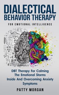 Produktbild: Dialectical Behavior Therapy for Emotional Intelligence: DBT Therapy for Calming the Emotional Storms Inside and Overcoming Anxiety Symptoms