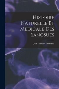 Produktbild: Histoire Naturelle Et M&eacute;dicale Des Sangsues