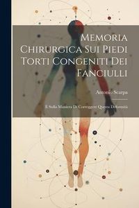 Produktbild: Memoria Chirurgica Sui Piedi Torti Congeniti Dei Fanciulli: E Sulla Maniera Di Correggere Questa Deformit&agrave;