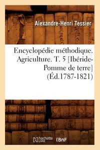 Produktbild: Encyclop&eacute;die m&eacute;thodique. Agriculture. T. 5 [Ib&eacute;ride-Pomme de terre] (&Eacute;d.1787-1821)